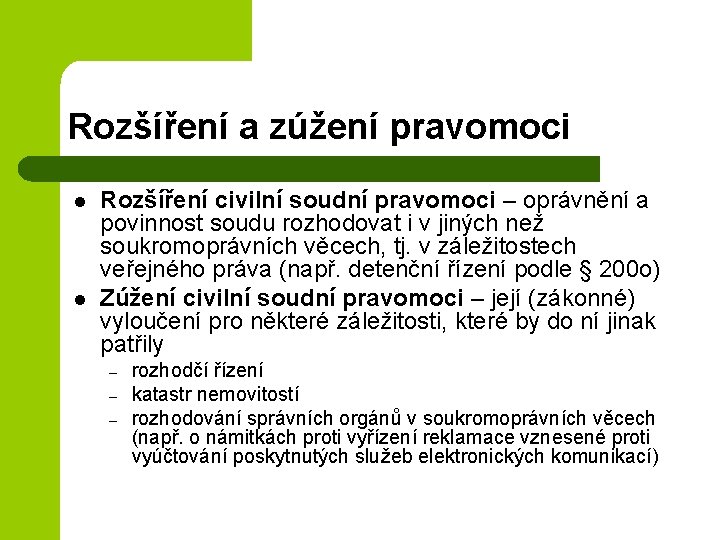 Rozšíření a zúžení pravomoci l l Rozšíření civilní soudní pravomoci – oprávnění a povinnost