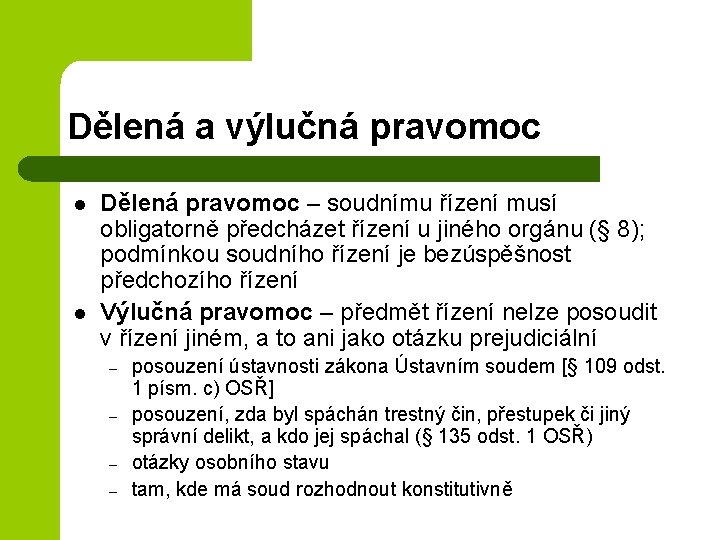 Dělená a výlučná pravomoc l l Dělená pravomoc – soudnímu řízení musí obligatorně předcházet