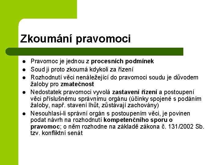 Zkoumání pravomoci l l l Pravomoc je jednou z procesních podmínek Soud ji proto