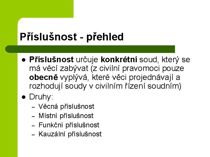 Příslušnost - přehled l l Příslušnost určuje konkrétní soud, který se má věcí zabývat