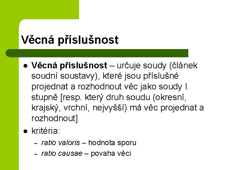 Věcná příslušnost l l Věcná příslušnost – určuje soudy (článek soudní soustavy), které jsou