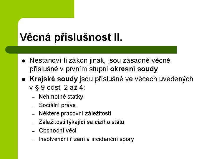 Věcná příslušnost II. l l Nestanoví-li zákon jinak, jsou zásadně věcně příslušné v prvním