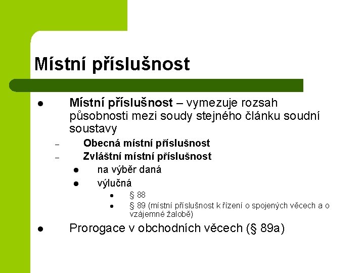 Místní příslušnost – vymezuje rozsah působnosti mezi soudy stejného článku soudní soustavy l –