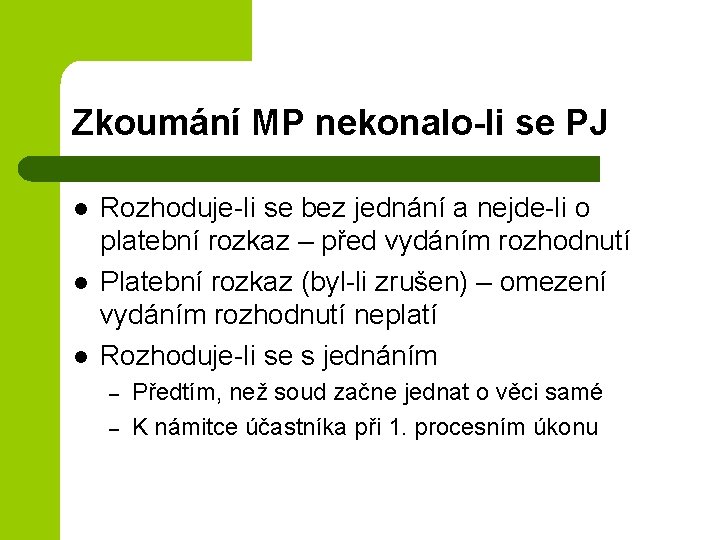 Zkoumání MP nekonalo-li se PJ l l l Rozhoduje-li se bez jednání a nejde-li