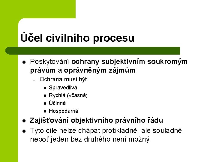 Účel civilního procesu l Poskytování ochrany subjektivním soukromým právům a oprávněným zájmům – Ochrana