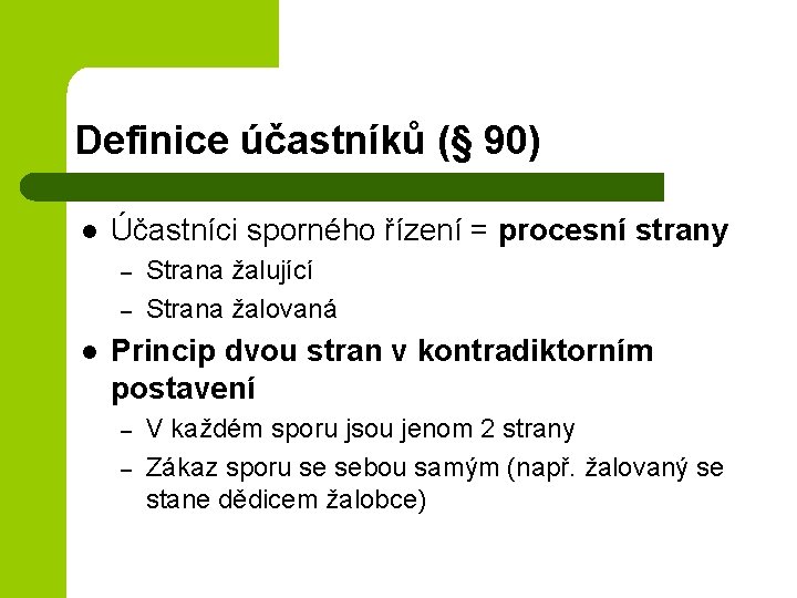 Definice účastníků (§ 90) l Účastníci sporného řízení = procesní strany – – l