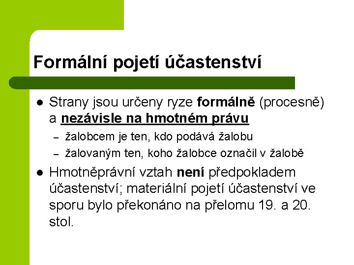 Formální pojetí účastenství l Strany jsou určeny ryze formálně (procesně) a nezávisle na hmotném