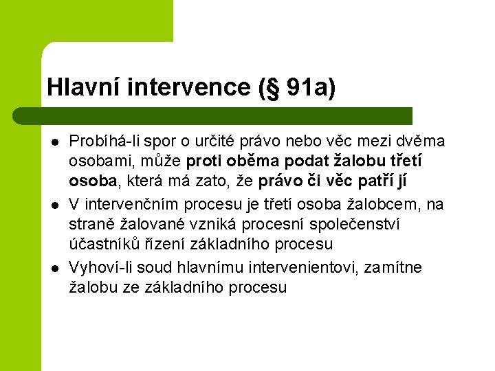 Hlavní intervence (§ 91 a) l l l Probíhá-li spor o určité právo nebo