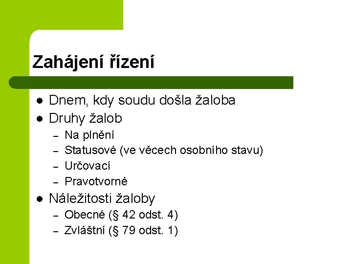 Zahájení řízení l l Dnem, kdy soudu došla žaloba Druhy žalob – – l