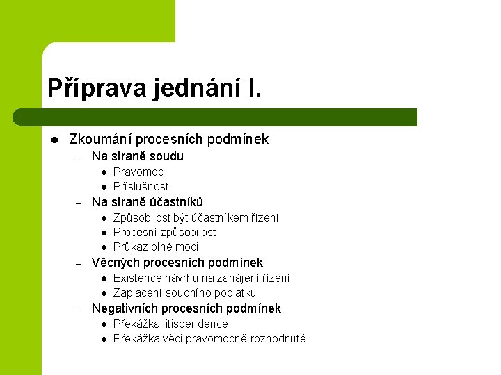 Příprava jednání I. l Zkoumání procesních podmínek – Na straně soudu l l –