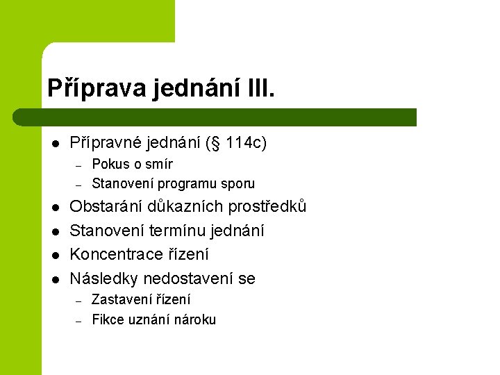 Příprava jednání III. l Přípravné jednání (§ 114 c) – – l l Pokus