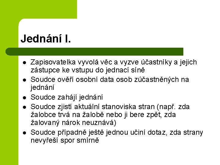 Jednání I. l l l Zapisovatelka vyvolá věc a vyzve účastníky a jejich zástupce