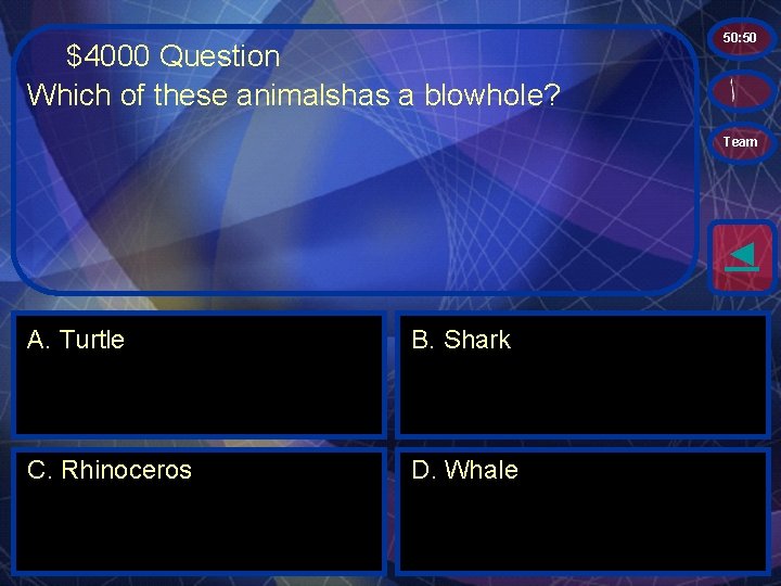 $4000 Question Which of these animalshas a blowhole? 50: 50 Team ◄ A. Turtle