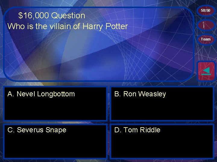 $16, 000 Question Who is the villain of Harry Potter 50: 50 Team ◄