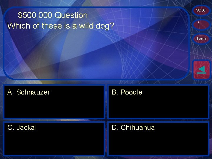 $500, 000 Question Which of these is a wild dog? 50: 50 Team ◄