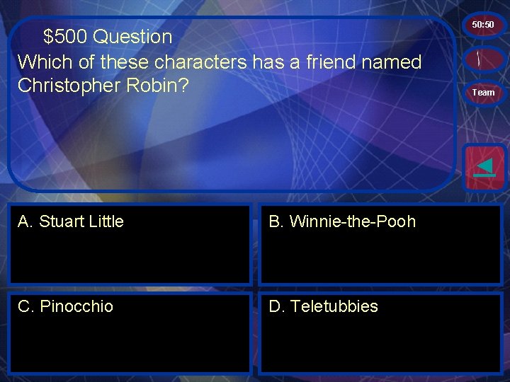 $500 Question Which of these characters has a friend named Christopher Robin? 50: 50