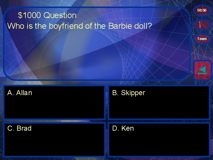 $1000 Question Who is the boyfriend of the Barbie doll? 50: 50 Team ◄