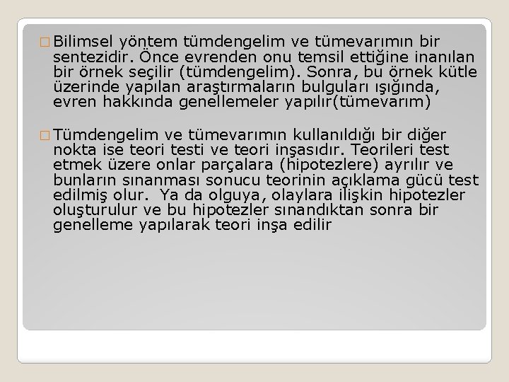 � Bilimsel yöntem tümdengelim ve tümevarımın bir sentezidir. Önce evrenden onu temsil ettiğine inanılan � Bilimsel yöntem tümdengelim ve tümevarımın bir sentezidir. Önce evrenden onu temsil ettiğine inanılan