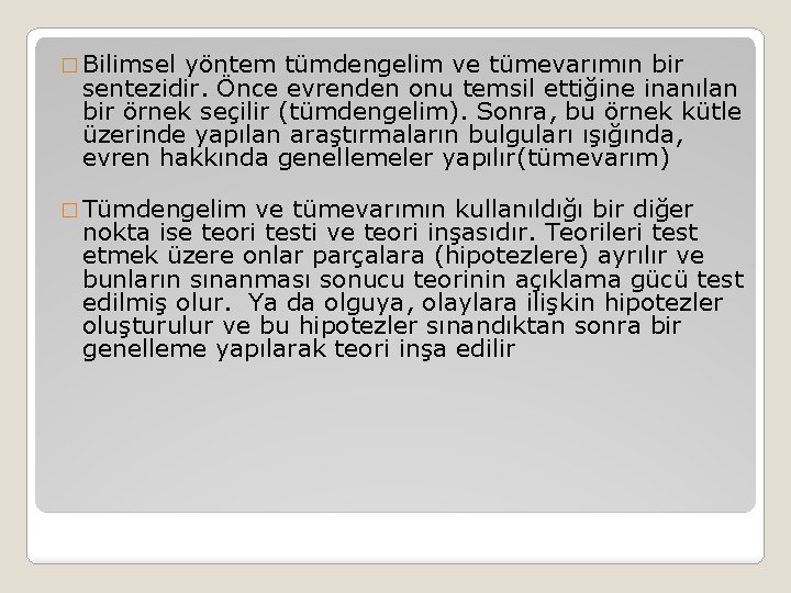 � Bilimsel yöntem tümdengelim ve tümevarımın bir sentezidir. Önce evrenden onu temsil ettiğine inanılan