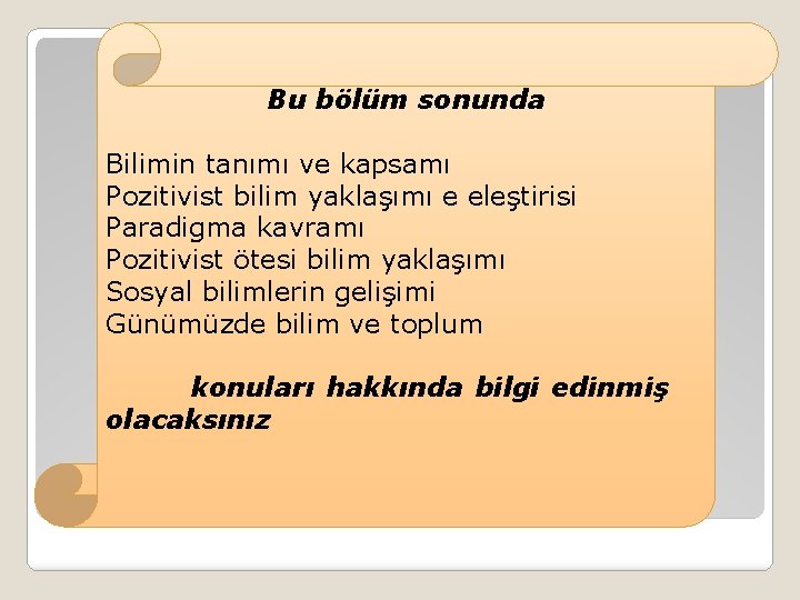 Bu bölüm sonunda Bilimin tanımı ve kapsamı Pozitivist bilim yaklaşımı e eleştirisi Paradigma kavramı