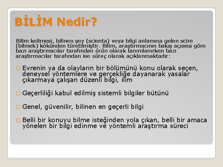 BİLİM Nedir? Bilim kelimesi, bilinen şey (scienta) veya bilgi anlamına gelen scire (bilmek) kökünden