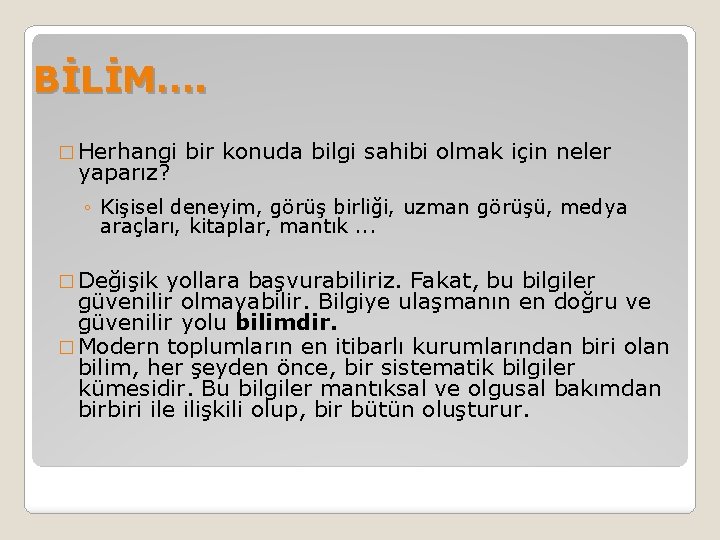 BİLİM…. � Herhangi bir konuda bilgi sahibi olmak için neler yaparız? ◦ Kişisel deneyim,