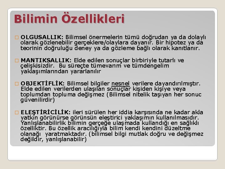 Bilimin Özellikleri � OLGUSALLIK: Bilimsel önermelerin tümü doğrudan ya da dolaylı olarak gözlenebilir gerçeklere/olaylara