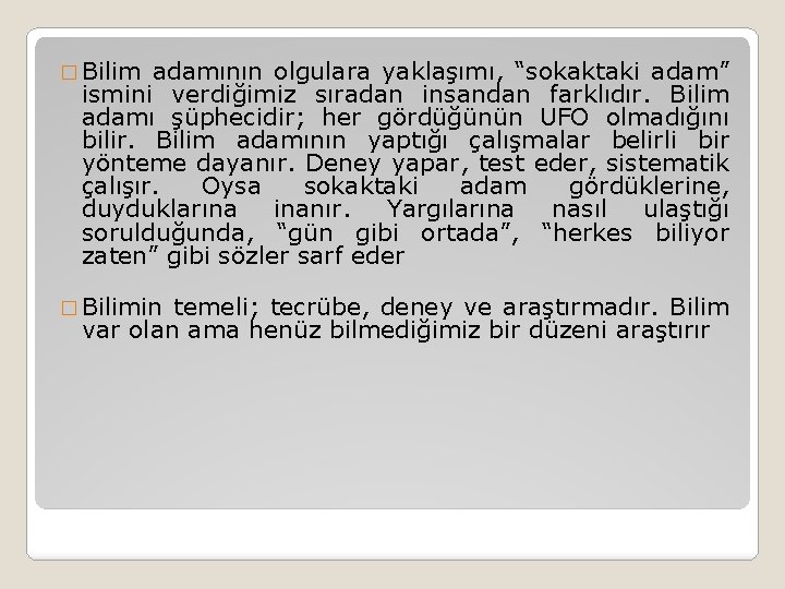 � Bilim adamının olgulara yaklaşımı, “sokaktaki adam” ismini verdiğimiz sıradan insandan farklıdır. Bilim adamı