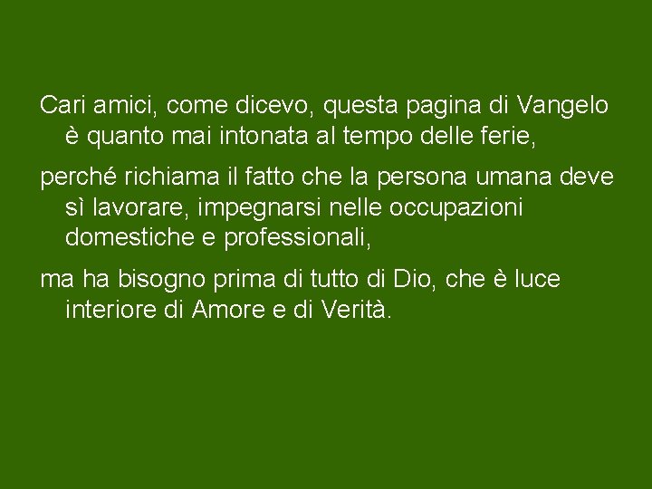 Cari amici, come dicevo, questa pagina di Vangelo è quanto mai intonata al tempo