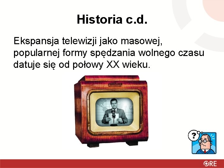 Historia c. d. Ekspansja telewizji jako masowej, popularnej formy spędzania wolnego czasu datuje się