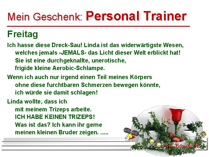 Mein Geschenk: Personal Trainer Freitag Ich hasse diese Dreck-Sau! Linda ist das widerwärtigste Wesen,
