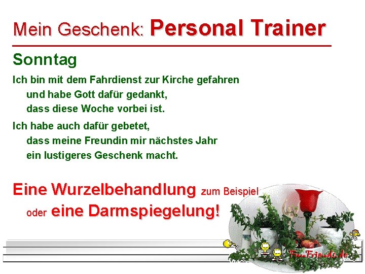 Mein Geschenk: Personal Trainer Sonntag Ich bin mit dem Fahrdienst zur Kirche gefahren und
