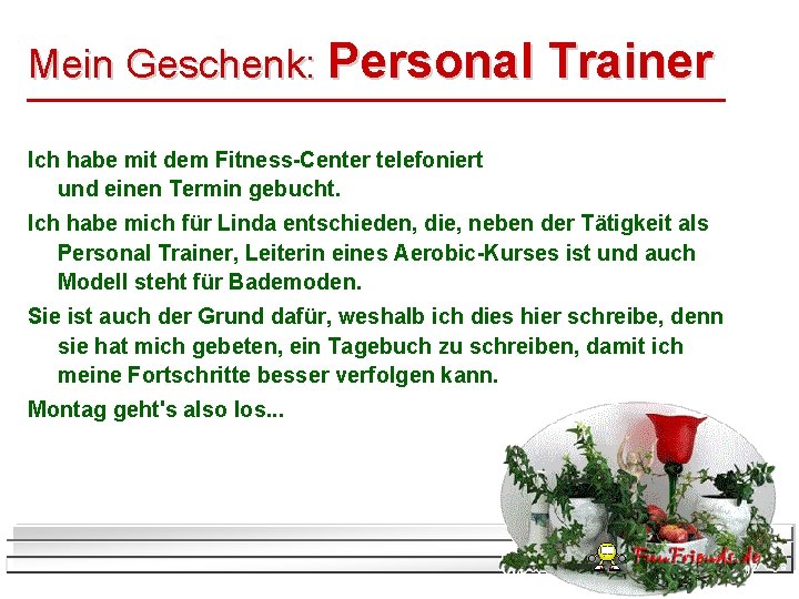 Mein Geschenk: Personal Trainer Ich habe mit dem Fitness-Center telefoniert und einen Termin gebucht.