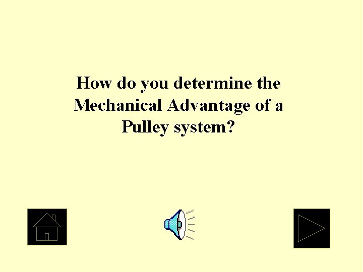 How do you determine the Mechanical Advantage of a Pulley system? 