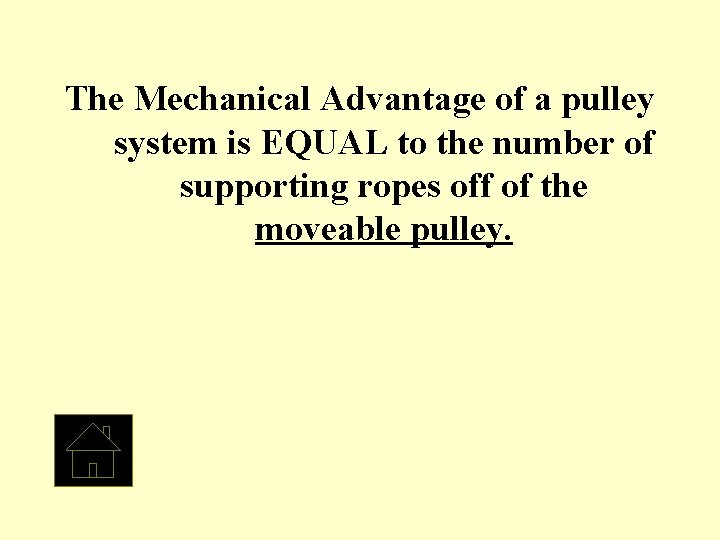 The Mechanical Advantage of a pulley system is EQUAL to the number of supporting