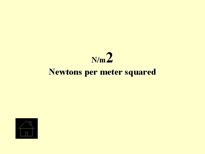 N/m 2 Newtons per meter squared 
