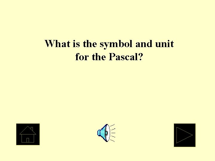 What is the symbol and unit for the Pascal? 