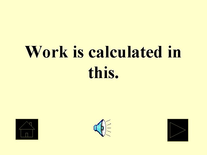 Work is calculated in this. 