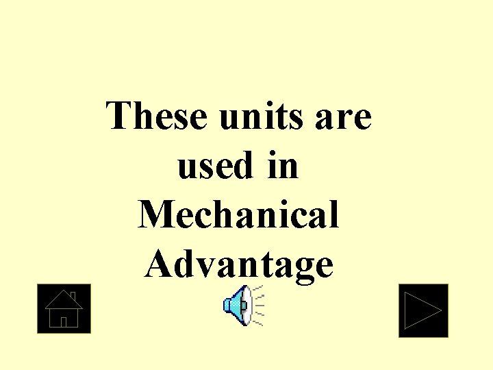 These units are used in Mechanical Advantage 
