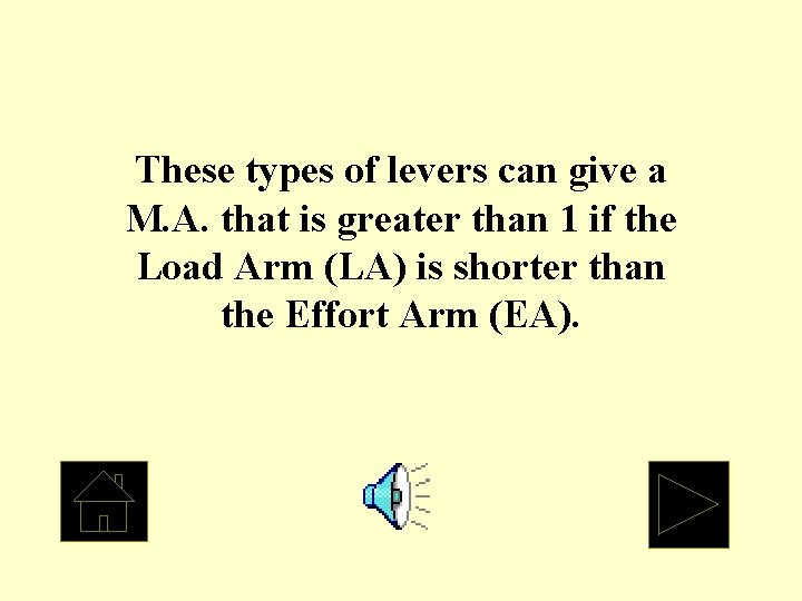 These types of levers can give a M. A. that is greater than 1