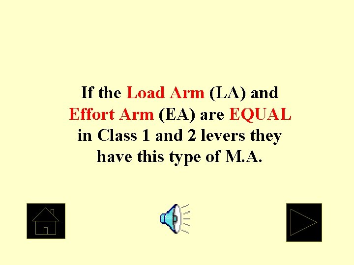 If the Load Arm (LA) and Effort Arm (EA) are EQUAL in Class 1