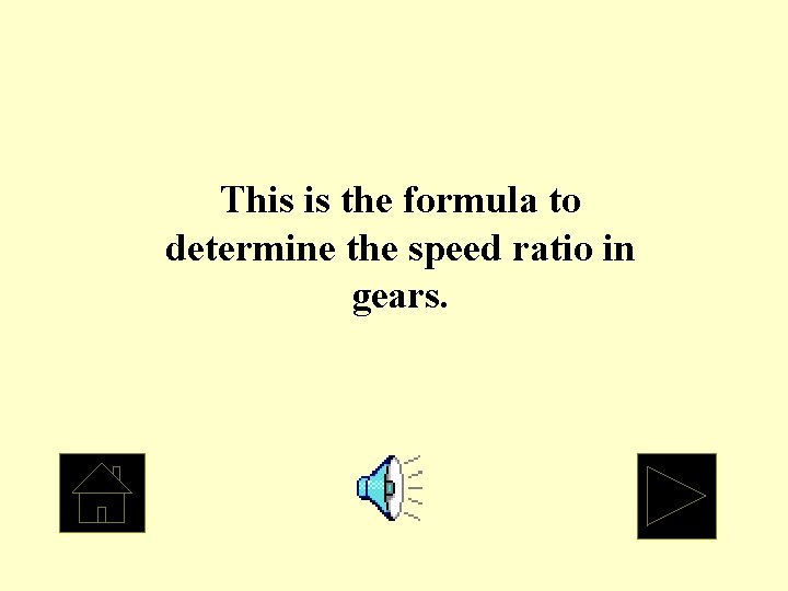 This is the formula to determine the speed ratio in gears. 