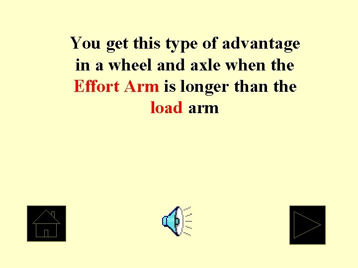 You get this type of advantage in a wheel and axle when the Effort