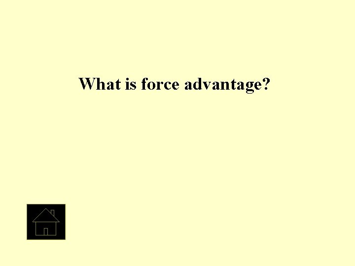 What is force advantage? 