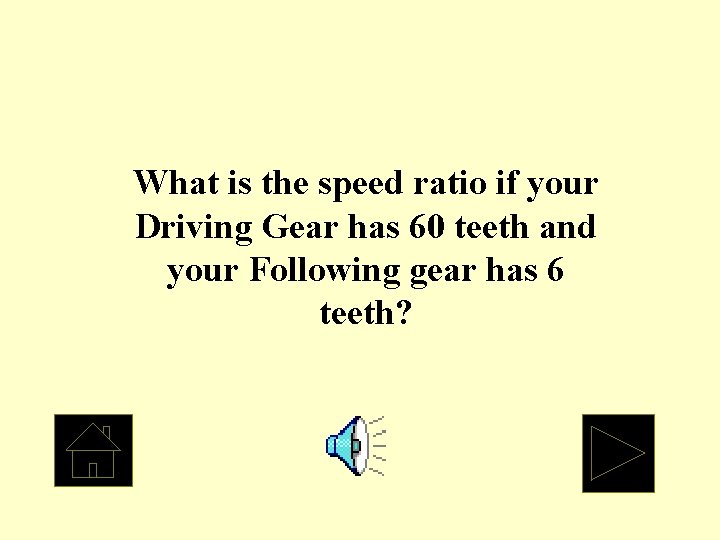 What is the speed ratio if your Driving Gear has 60 teeth and your
