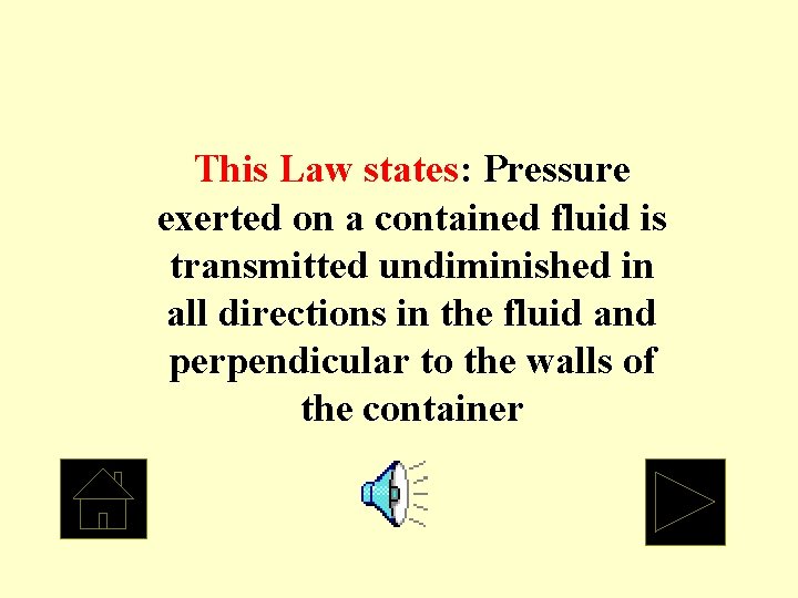 This Law states: Pressure exerted on a contained fluid is transmitted undiminished in all