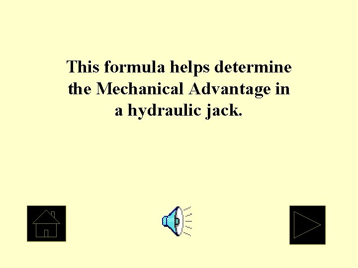 This formula helps determine the Mechanical Advantage in a hydraulic jack. 