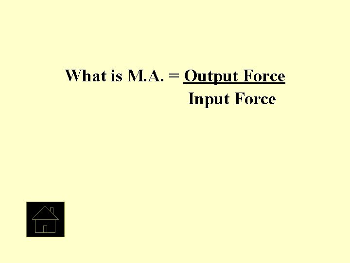 What is M. A. = Output Force Input Force 