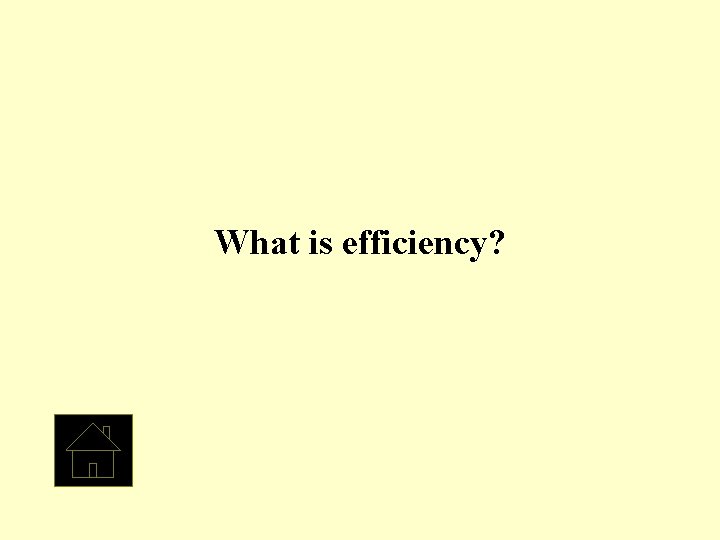 What is efficiency? 
