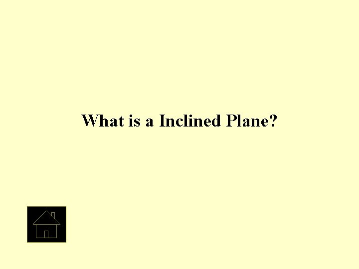 What is a Inclined Plane? 